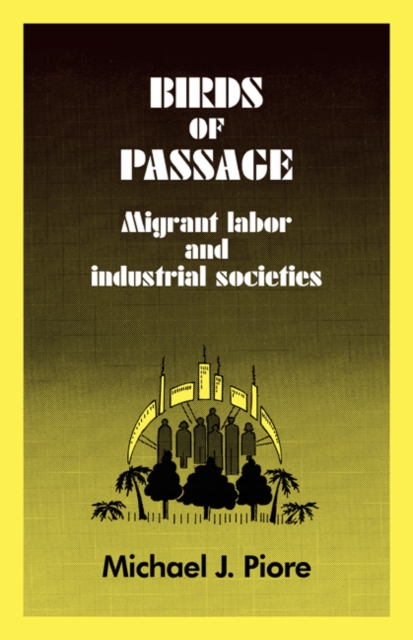 Birds of Passage : Migrant Labor and Industrial Societies, Paperback / softback Book