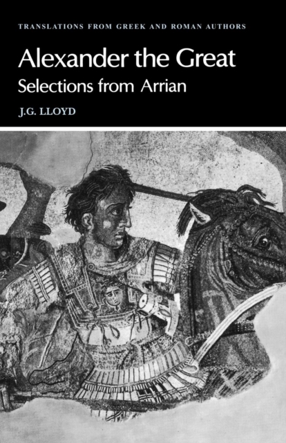 Arrian: Alexander the Great : Selections from Arrian, Paperback / softback Book