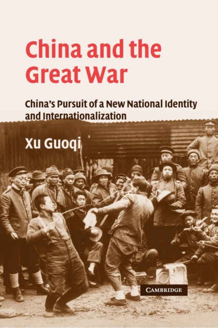 China and the Great War : China's Pursuit of a New National Identity and Internationalization, Paperback / softback Book
