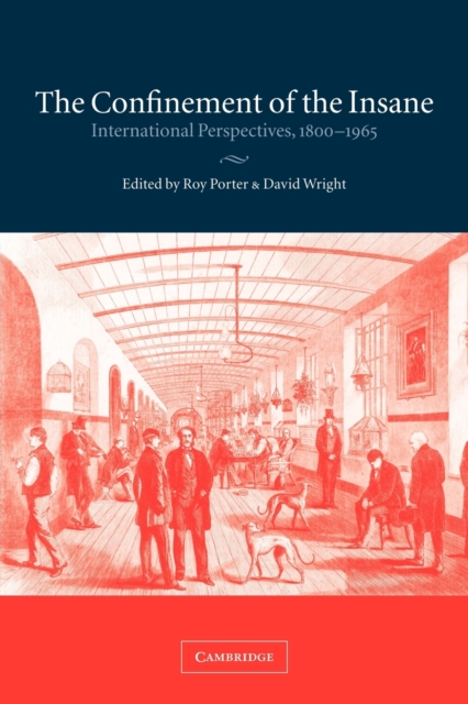The Confinement of the Insane : International Perspectives, 1800-1965, Paperback / softback Book