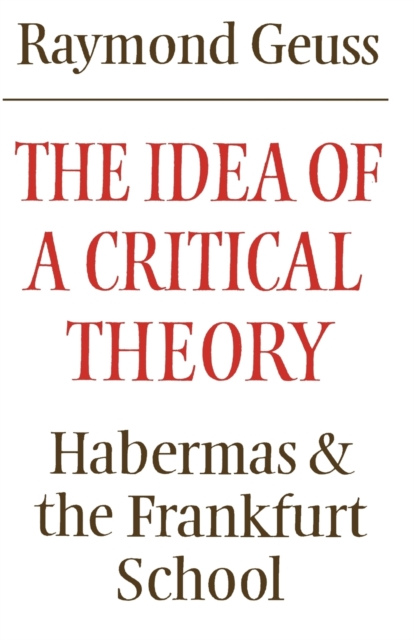 The Idea of a Critical Theory : Habermas and the Frankfurt School, Paperback / softback Book