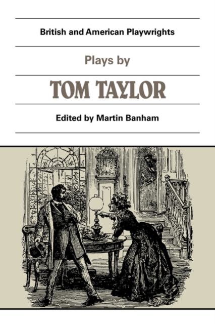Plays by Tom Taylor : Still Waters Run Deep, The Contested Election, The Overland Route, The Ticket-of-Leave Man, Paperback / softback Book