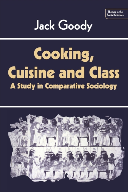 Cooking, Cuisine and Class : A Study in Comparative Sociology, Paperback / softback Book
