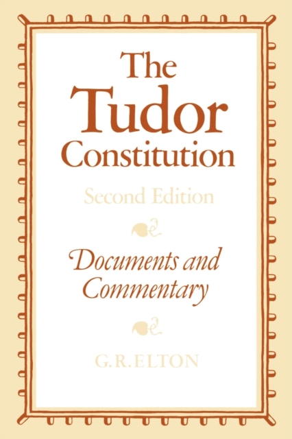 The Tudor Constitution : Documents and Commentary, Paperback / softback Book
