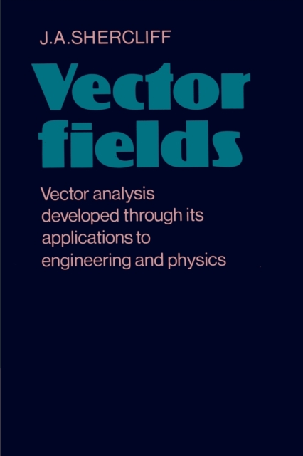 Vector Fields : Vector Analysis Developed through its Application to Engineering and Physics, Paperback / softback Book