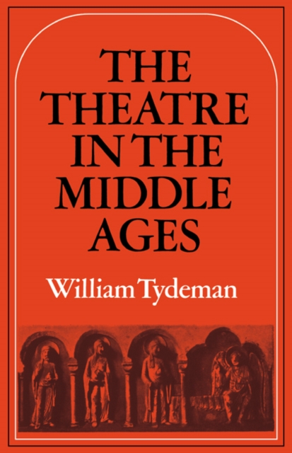 The Theatre in the Middle Ages : Western European Stage Conditions, c.800-1576, Paperback / softback Book