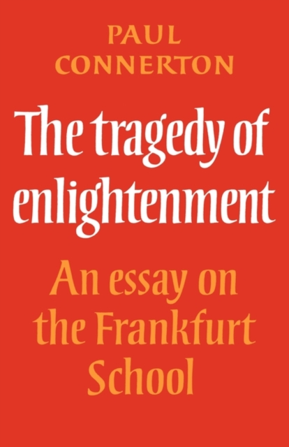 The Tragedy of Enlightenment : An Essay on the Frankfurt School, Paperback / softback Book