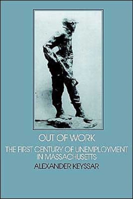 Out of Work : The First Century of Unemployment in Massachusetts, Paperback / softback Book