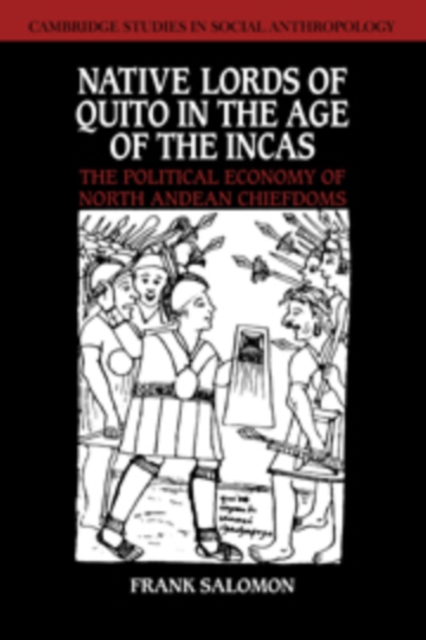 Native Lords of Quito in the Age of the Incas : The Political Economy of North Andean Chiefdoms, Hardback Book