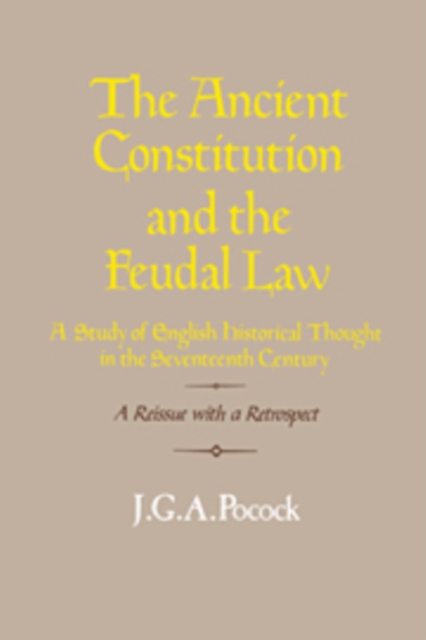 The Ancient Constitution and the Feudal Law : A Study of English Historical Thought in the Seventeenth Century, Hardback Book