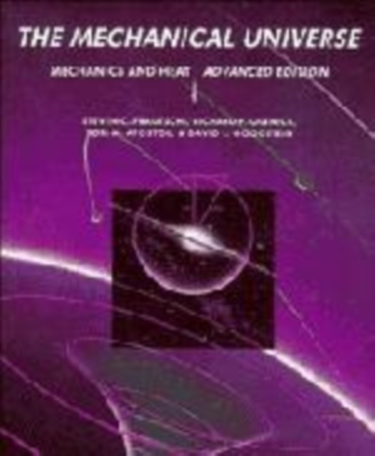 The Mechanical Universe : Mechanics and Heat, Advanced Edition, Hardback Book