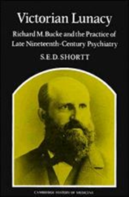 Victorian Lunacy : Richard M. Bucke and the Practice of Late Nineteenth-Century Psychiatry, Hardback Book
