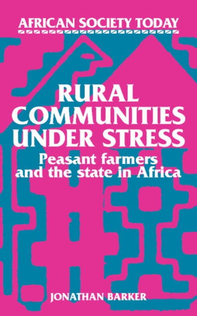 Rural Communities under Stress : Peasant Farmers and the State in Africa, Paperback / softback Book