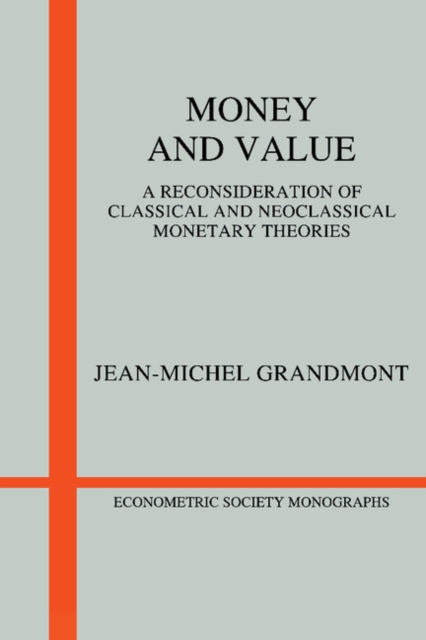 Money and Value : A Reconsideration of Classical and Neoclassical Monetary Economics, Paperback / softback Book