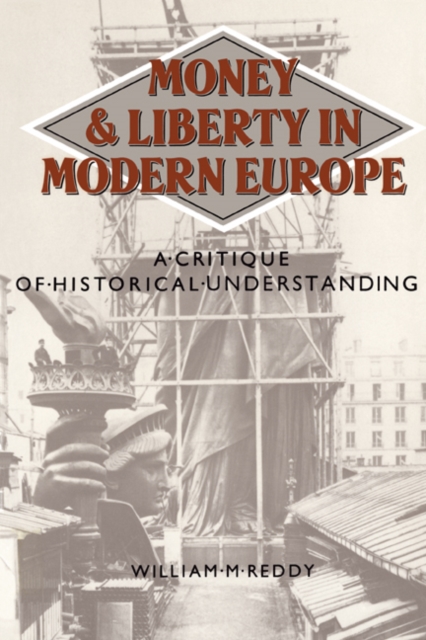 Money and Liberty in Modern Europe : A Critique of Historical Understanding, Paperback / softback Book