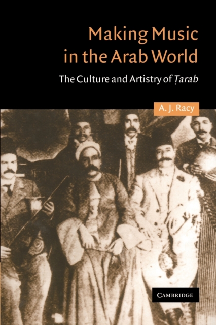 Making Music in the Arab World : The Culture and Artistry of Tarab, Paperback / softback Book