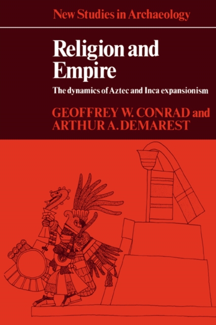 Religion and Empire : The Dynamics of Aztec and Inca Expansionism, Paperback / softback Book