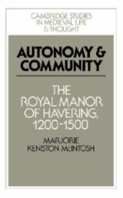 Autonomy and Community : The Royal Manor of Havering, 1200-1500, Hardback Book