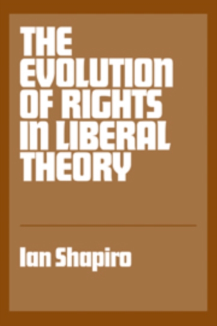 The Evolution of Rights in Liberal Theory, Hardback Book