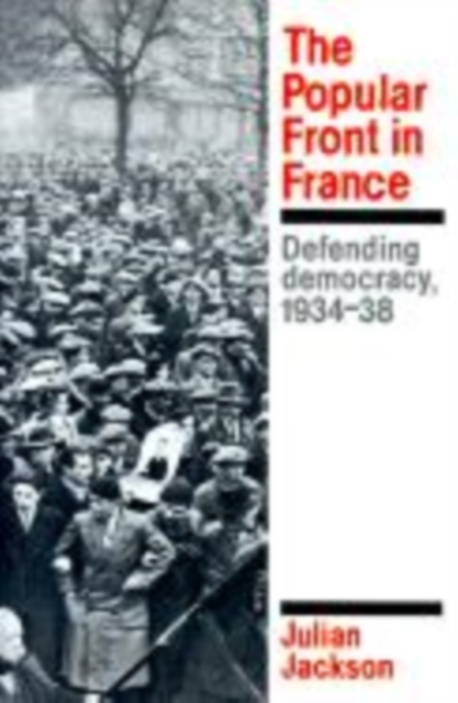 The Popular Front in France : Defending Democracy, 1934-38, Hardback Book