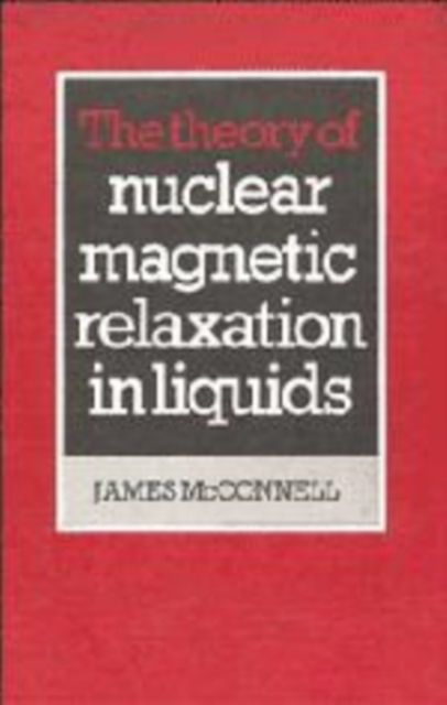 The Theory of Nuclear Magnetic Relaxation in Liquids, Hardback Book
