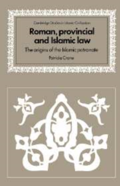 Roman, Provincial and Islamic Law : The Origins of the Islamic Patronate, Hardback Book