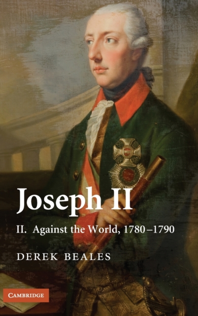 Joseph II: Volume 2, Against the World, 1780-1790, Hardback Book