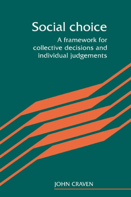 Social Choice : A Framework for Collective Decisions and Individual Judgements, Hardback Book