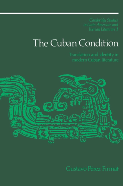 The Cuban Condition : Translation and Identity in Modern Cuban Literature, Hardback Book