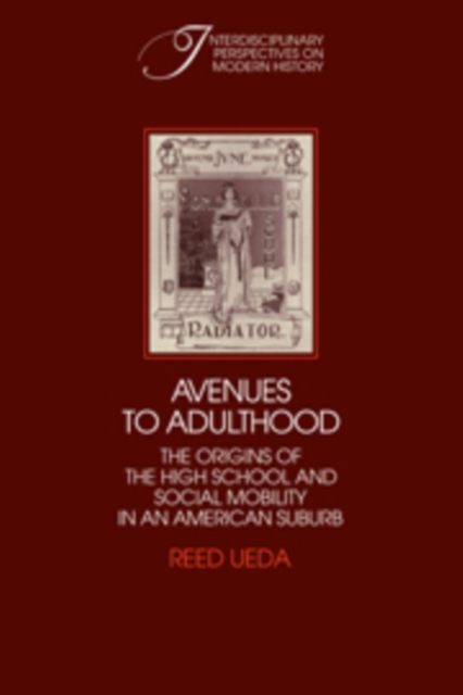 Avenues to Adulthood : The Origins of the High School and Social Mobility in an American Suburb, Hardback Book