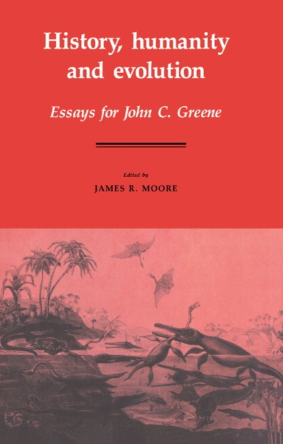 History, Humanity and Evolution : Essays for John C. Greene, Hardback Book