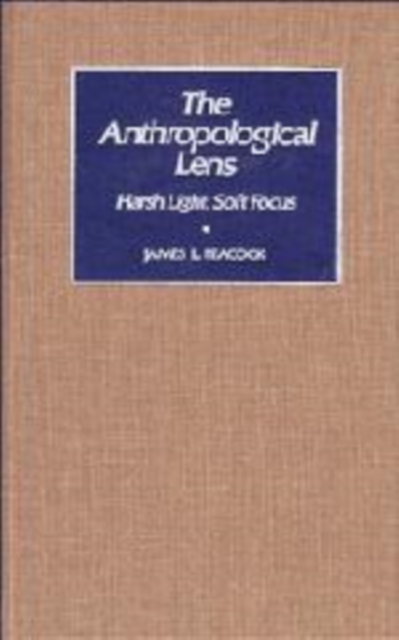 The Anthropological Lens : Harsh Light, Soft Focus, Paperback Book