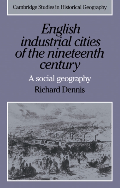 English Industrial Cities of the Nineteenth Century : A Social Geography, Paperback / softback Book