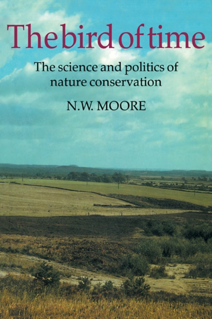The Bird of Time : The Science and Politics of Nature Conservation - A Personal Account, Paperback / softback Book