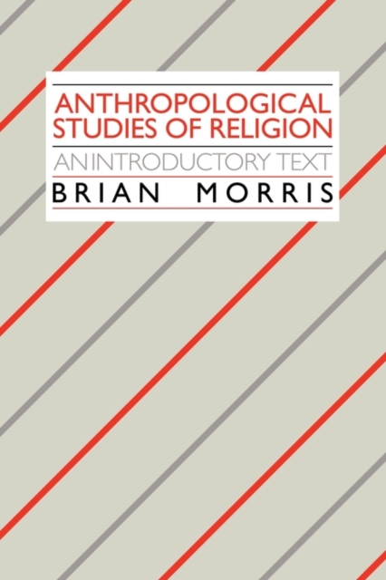 Anthropological Studies of Religion : An Introductory Text, Paperback / softback Book