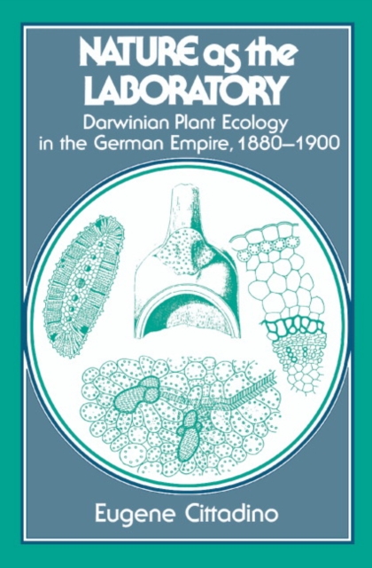 Nature as the Laboratory : Darwinian Plant Ecology in the German Empire, 1880-1900, Hardback Book
