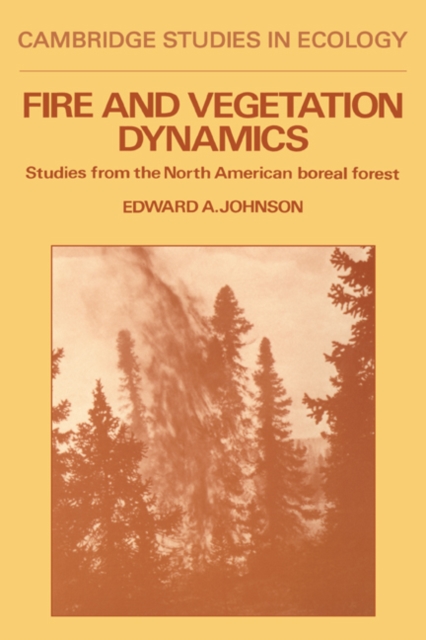 Fire and Vegetation Dynamics : Studies from the North American Boreal Forest, Hardback Book