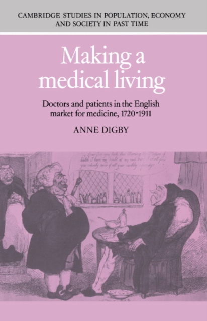 Making a Medical Living : Doctors and Patients in the English Market for Medicine, 1720-1911, Hardback Book