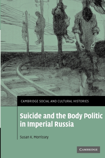 Suicide and the Body Politic in Imperial Russia, Paperback / softback Book