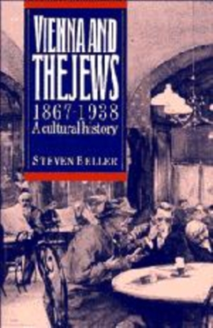Vienna and the Jews, 1867-1938 : A Cultural History, Hardback Book
