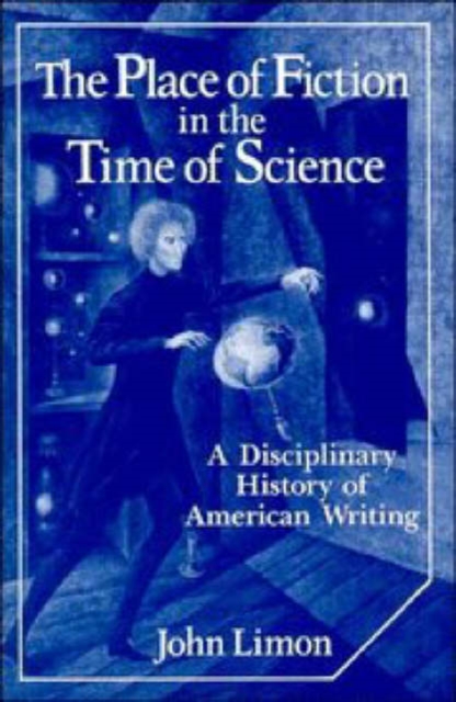 The Place of Fiction in the Time of Science : A Disciplinary History of American Writing, Hardback Book
