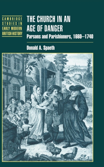The Church in an Age of Danger : Parsons and Parishioners, 1660-1740, Hardback Book