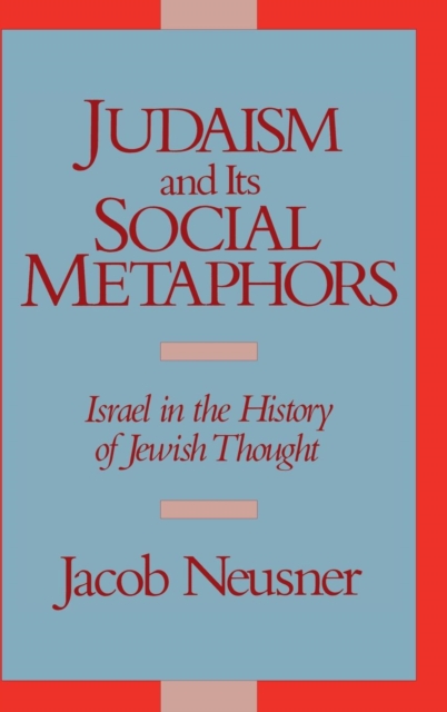 Judaism and its Social Metaphors : Israel in the History of Jewish Thought, Hardback Book