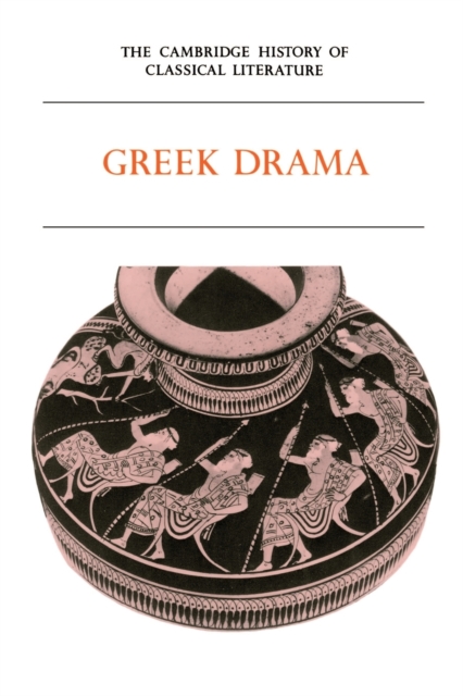 The Cambridge History of Classical Literature: Volume 1, Greek Literature, Part 2, Greek Drama, Paperback / softback Book
