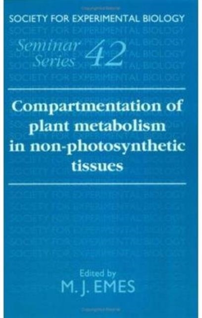 Compartmentation of Plant Metabolism in Non-Photosynthetic Tissues, Hardback Book