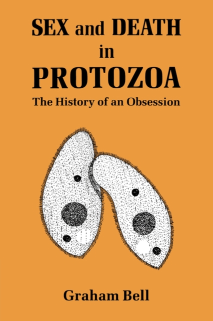 Sex and Death in Protozoa : The History of Obsession, Hardback Book
