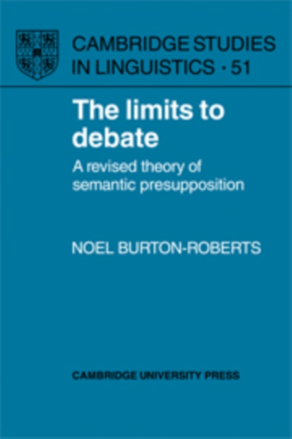 The Limits to Debate : A Revised Theory of Semantic Presupposition, Hardback Book