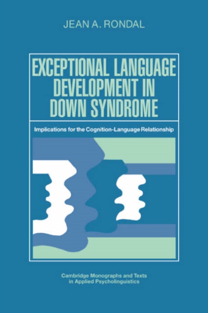 Exceptional Language Development in Down Syndrome : Implications for the Cognition-Language Relationship, Hardback Book