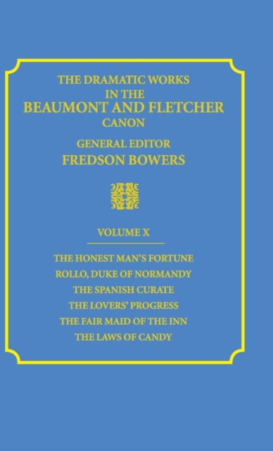 The Dramatic Works in the Beaumont and Fletcher Canon: Volume 10, The Honest Man's Fortune, Rollo, Duke of Normandy, The Spanish Curate, The Lover's Progress, The Fair Maid of the Inn, The Laws of Can, Hardback Book