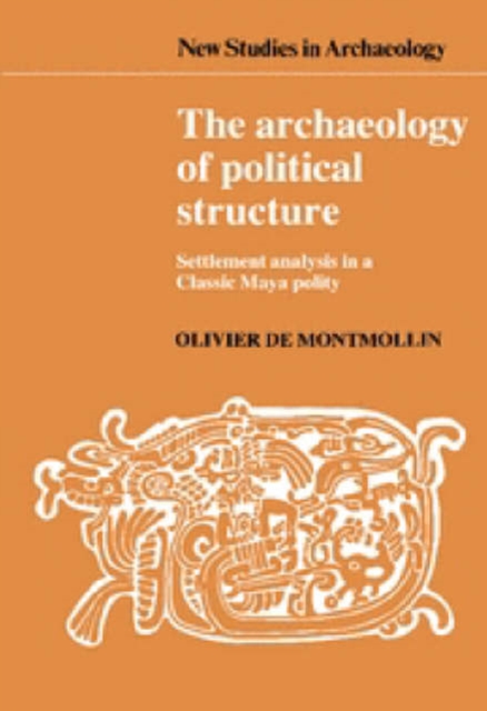 The Archaeology of Political Structure : Settlement Analysis in a Classic Maya Polity, Hardback Book